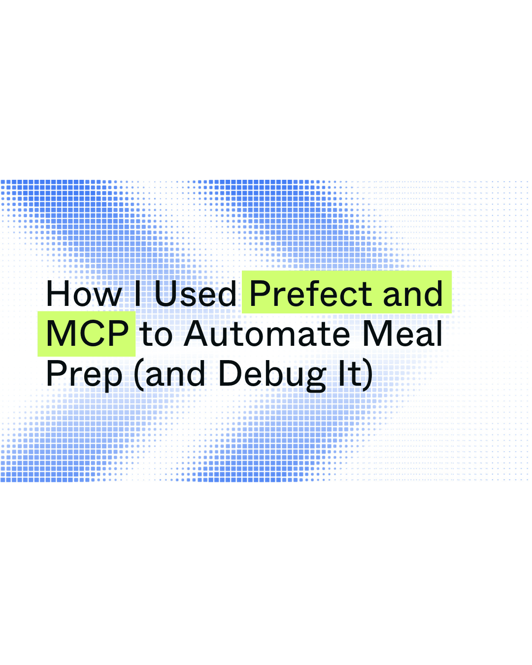 How I Used Prefect and MCP to Automate Meal Prep (and Debug It)