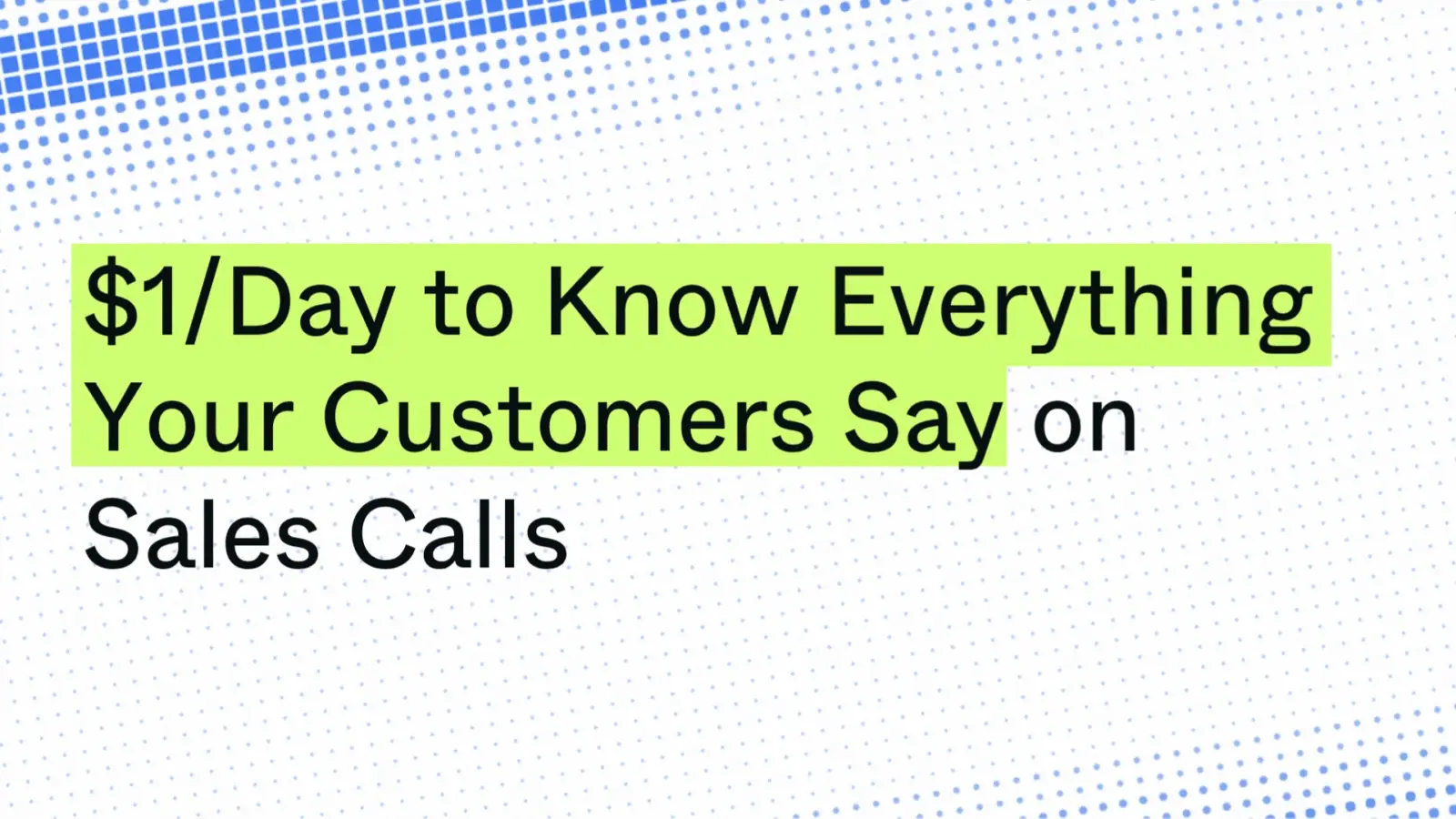 Pay $1/Day to Know Everything Your Customers Say on Sales Calls
